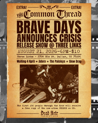Brave Days, Waiting 4 April, The Paisleys, Slow Drag, Adorn at Three Links Deep Ellum – Dallas, TX