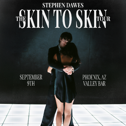 STEPHEN DAWES PRESENTS THE SKIN TO SKIN TOUR at Valley Bar – Phoenix, AZ