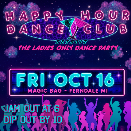 Magic Bag Presents: HAPPY HOUR DANCE CLUB – Ladies Only Dance Party at The Magic Bag – Ferndale, MI