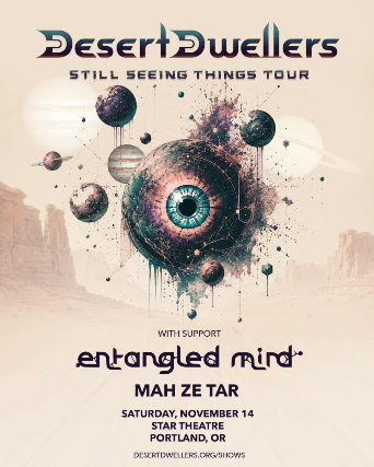 DESERT DWELLERS with Entangled Mind, Mah Ze Tar at Star Theater – Portland, OR